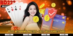 BD222 Withdrawal Mastery - Fast, Safe Cashouts Guide