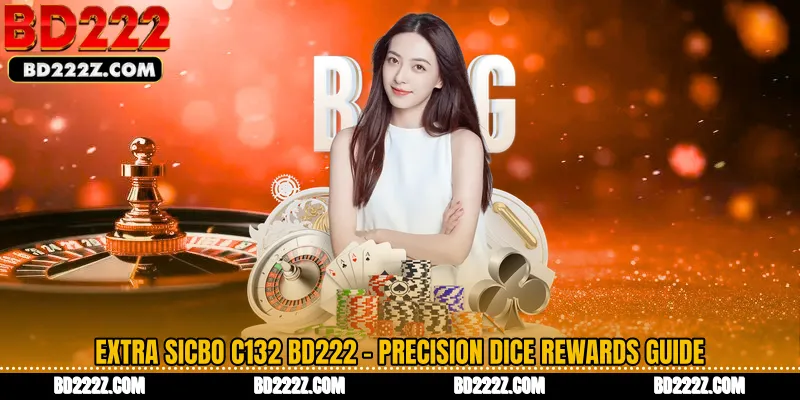 Extra Sicbo C132 BD222 - Precision Dice Rewards Guide