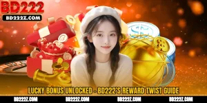 Lucky Bonus Unlocked - BD222’s Reward Twist Guide