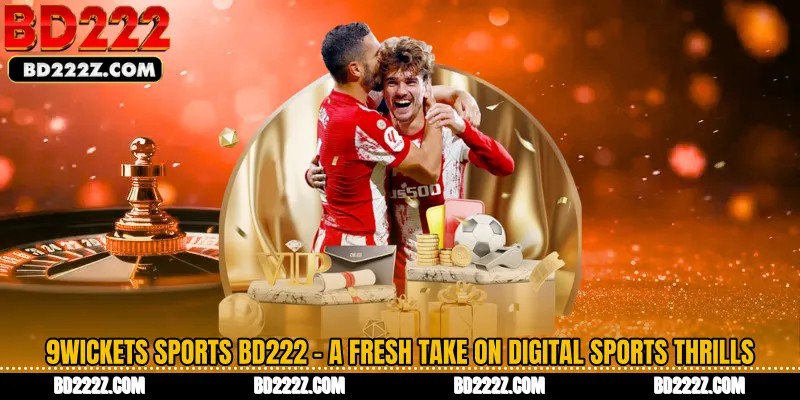 9Wickets Sports BD222 - A Fresh Take on Digital Sports Thrills
