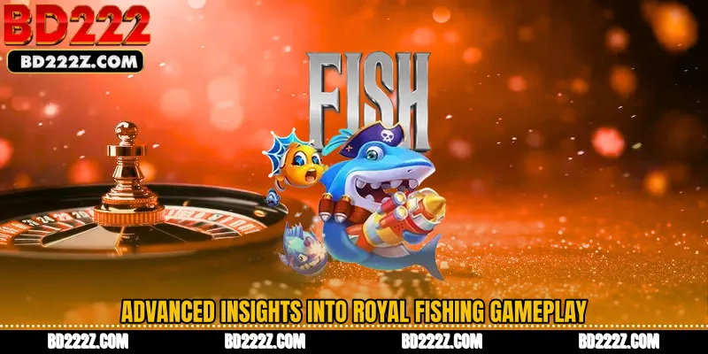 Advanced Insights Into Royal Fishing Gameplay