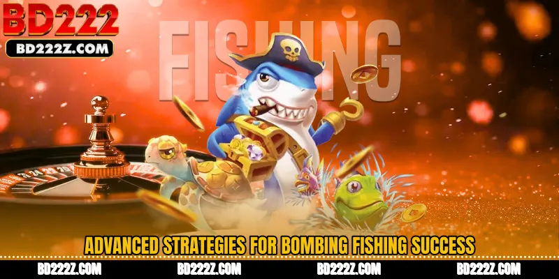 Advanced Strategies for Bombing Fishing Success