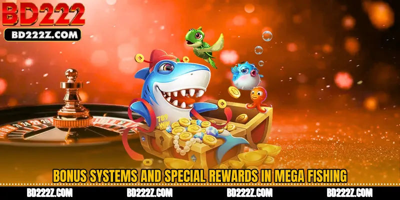 Bonus Systems and Special Rewards in Mega Fishing