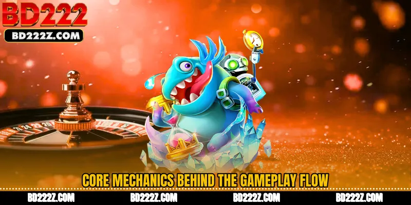 Core Mechanics Behind the Gameplay Flow