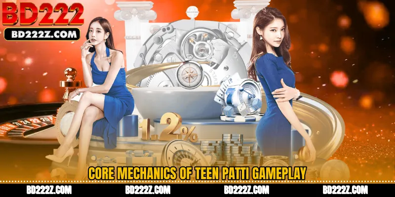 Core Mechanics of Teen Patti Gameplay