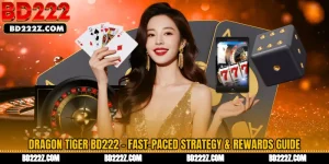 Dragon Tiger BD222 - Fast-Paced Strategy & Rewards Guide