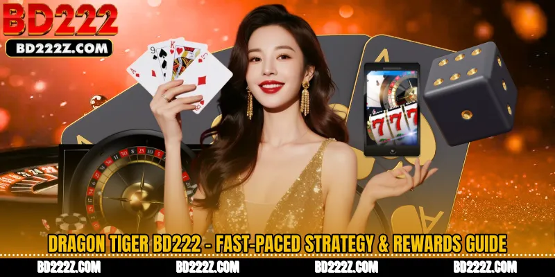 Dragon Tiger BD222 - Fast-Paced Strategy & Rewards Guide