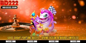 Gods Grant Fortune BD222 - Divine Ocean Rewards Unveiled