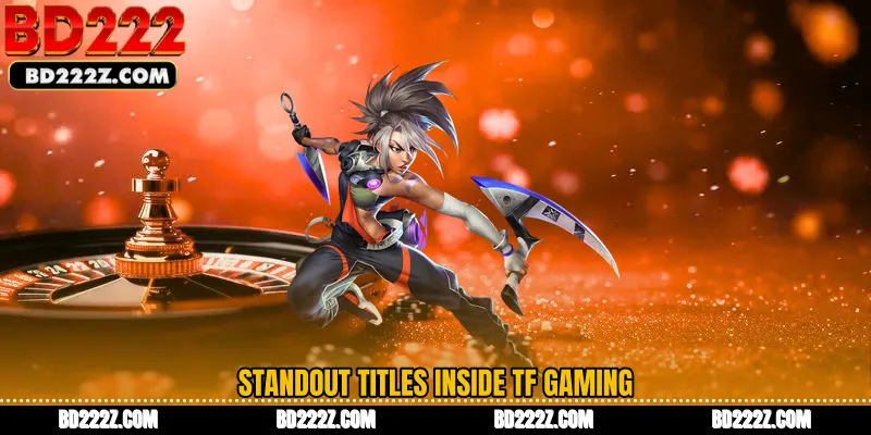 Standout titles inside TF Gaming