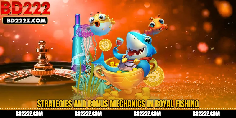 Strategies and Bonus Mechanics in Royal Fishing